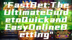 "Fast Bet: The Ultimate Guide to Quick and Easy Online Betting"
