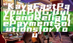 "Kaya Fast Payout PNG: Quick and Reliable Payment Solutions for You"