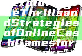 "Exploring the Thrills and Strategies of Online Cash Games for Players"
