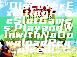 "Discover Exciting Free Slot Games: Play and Win with No Download Required!"