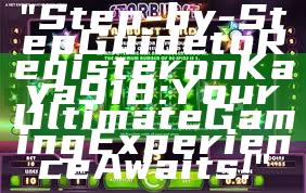 "Step-by-Step Guide to Register on Kaya918: Your Ultimate Gaming Experience Awaits!"